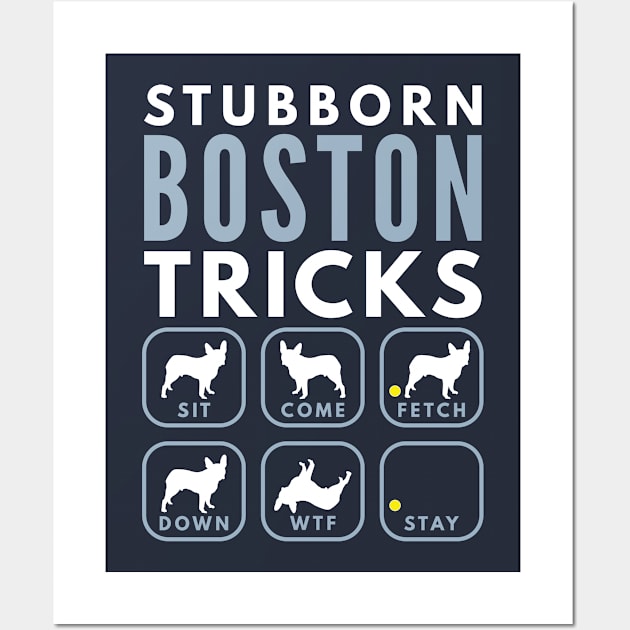 Stubborn Boston Tricks - Dog Training Wall Art by DoggyStyles